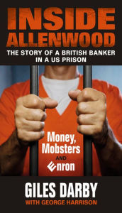 Inside Allenwood: The Story of a British Banker in a US Prison: Money, Mobsters and Enron