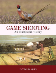 Title: Game Shooting: An Illustrated History, Author: David S. D. Jones