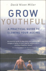 Title: Grow Youthful: A Practical Guide to Slowing Your Ageing, Author: David Niven Miller