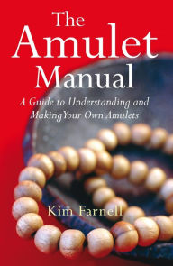 Title: Amulet Manual: A Complete Guide to Making Your Own, Author: Kim Farnell