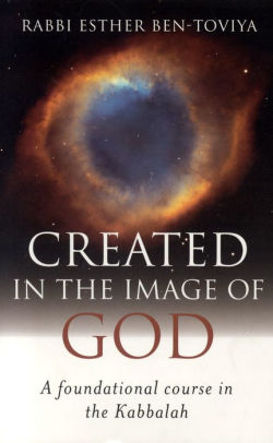 Created in the Image of God: A Foundational Course in the Kabbalah
