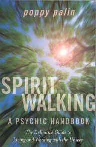 Title: Spiritwalking: The Definitive Guide to Living and Working With the Unseen, Author: Poppy Palin