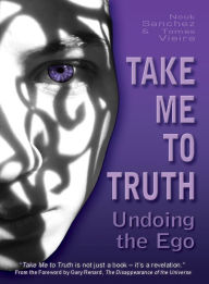 Title: Take Me To Truth: Undoing the Ego, Author: Nouk Sanchez