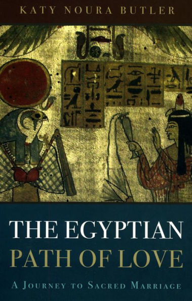 The Egyptian Path of Love: A Journey to Sacred Marriage