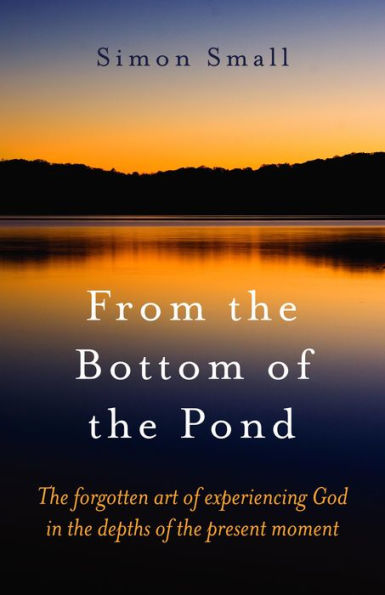 From the Bottom of Pond: Forgotten Art Experiencing God Depths Present Moment