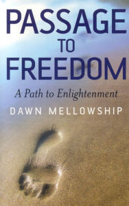 Title: Passage to Freedom: A Path to Enlightenment, Author: Dawn Mellowship