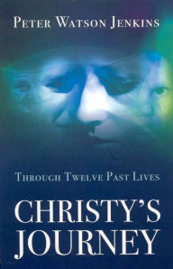 Title: Christy's Journey: Through Twelve Past Lives, Author: Peter Watson Jenkins