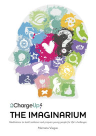 Title: The Imaginarium: Meditations to Build Resilience and Prepare Young People for Life's Challenges, Author: Marneta Viegas