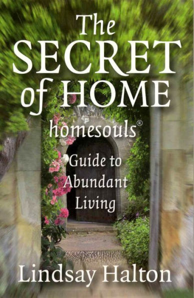 The Secret of Home: Homesouls Guide to Abundant Living