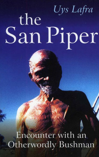 The San Piper: Encounters with an Otherworldly Bushman