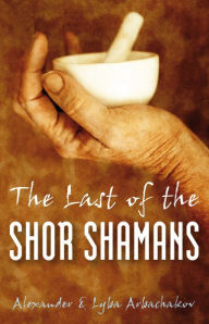 Title: Last of the Shor Shamans, Author: Alexander Arbachakov