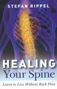 Title: Healing Your Spine: Learn to Live Without Back Pain, Author: Stefan Rippel