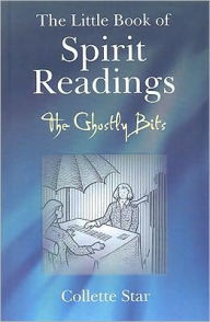 Title: The Little Book of Spiritual Readings: The Ghostly Bits, Author: Collette Star