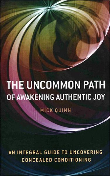 The Uncommon Path: Of Awakening Authentic Joy