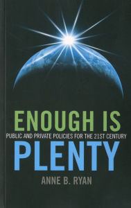 Title: Enough Is Plenty: Public and Private Policies for the 21st Century, Author: Anne B. Ryan