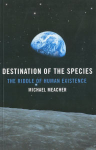 Title: Destination of the Species: The Riddle of Human Existence, Author: Michael Meacher