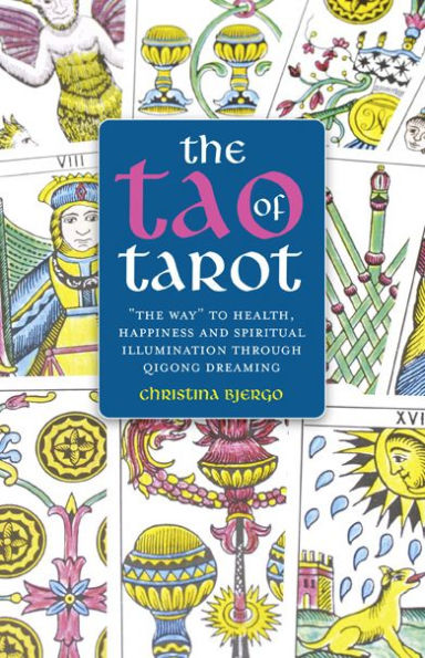 The Tao of Tarot: The Way to Health, Happiness and Spiritual Illumination through Qigong Dreaming