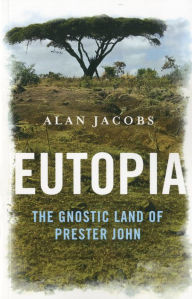 Title: Eutopia: The Gnostic Land of Prester John, Author: Alan Jacobs