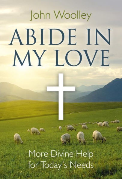 Abide in My Love: More Divine Help for Today's Needs