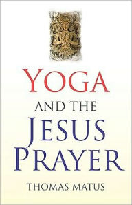 Title: Yoga and the Jesus Prayer, Author: Thomas Matus