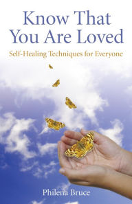 Title: Know That You Are Loved: Self-Healing Techniques for Everyone, Author: Philena Bruce