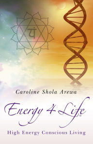 Title: Energy 4 Life, Author: Caroline Shola Arewa