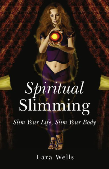 Spiritual Slimming: Slim Your Life, Slim Your Body