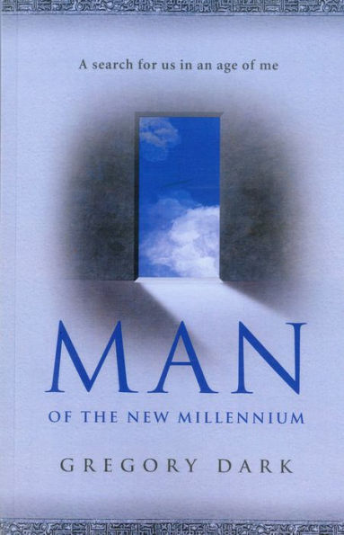Man of the New Millennium: A Search for Us in an Age of Me