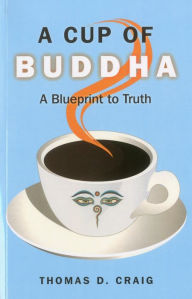 Title: A Cup of Buddha, Author: Thomas D. Craig