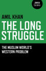 The Long Struggle: The Muslim Worlds Western Problem