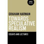 Towards Speculative Realism: Essays and Lectures