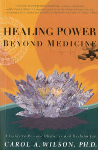 Title: Healing Power Beyond Medicine, Author: Carol A. Wilson