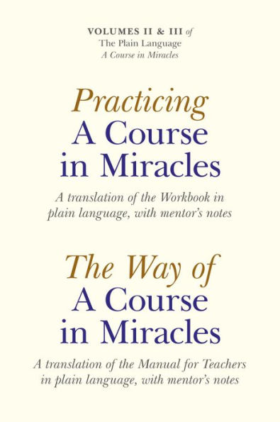 Practicing A Course Miracles: Translation of the Workbook Plain Language and with Mentoring Notes