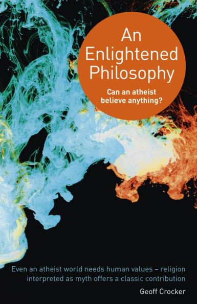 An Enlightened Philosophy: Can an Atheist Believe Anything?