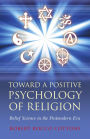 Toward a Positive Psychology of Religion: Belief Science in the Postmodern Era