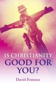 Title: Is Christianity Good for You?, Author: David Fontana