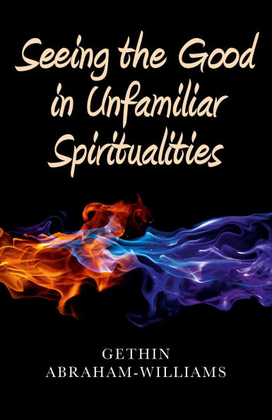 Seeing the Good Unfamiliar Spiritualities