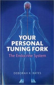 Title: Your Personal Tuning Fork: The Endocrine System, Author: Deborah Bates