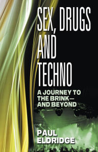 Title: Sex, Drugs & Techno, Author: Paul Eldridge