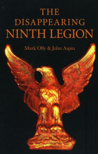 Title: The Disappearing Ninth Legion: A Popular History, Author: Mark Olly