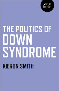 Title: The Politics of Down Syndrome, Author: Kieron Smith