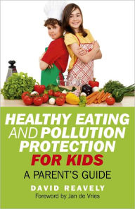 Title: Healthy Eating and Pollution Protection for Kids: Parents' Guide, Author: Dave Reavely