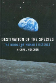 Title: Destination Of The Species: The Riddle of Human Existence, Author: Michael Meacher