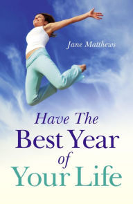 Title: Have The Best Year of Your Life, Author: Jane Matthews