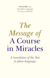 Title: The Message Of A Course In Miracles: A Translation of the Text in Plain Language, Author: Elizabeth Cronkhite