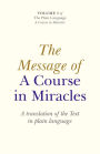 The Message Of A Course In Miracles: A Translation of the Text in Plain Language