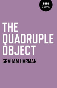 Title: The Quadruple Object, Author: Graham Harman