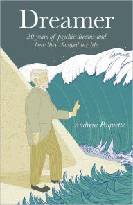 Title: Dreamer: 20 Years of Psychic Dreams and How They Changed My Life, Author: Andy Paquette