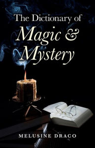 Title: The Dictionary of Magic & Mystery, Author: Melusine Draco