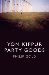 Title: Yom Kippur Party Goods, Author: Philip Gold